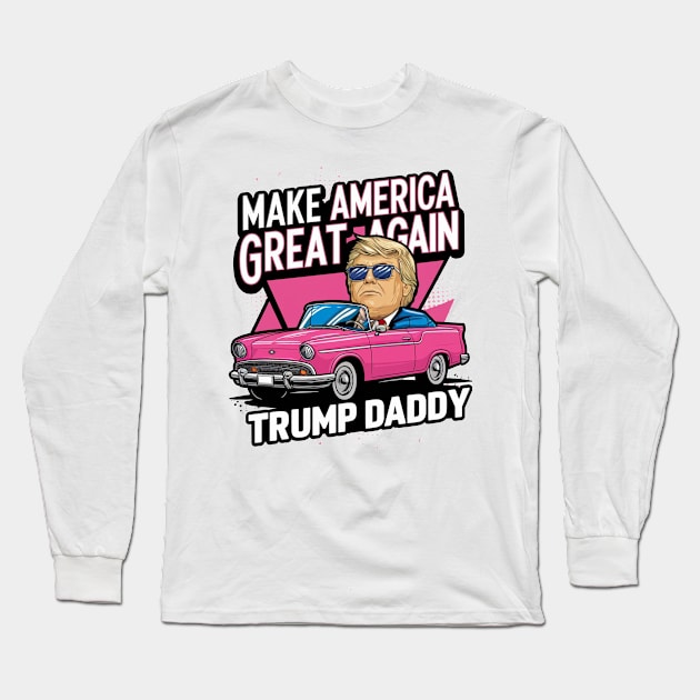 Funny Trump Take America Back Daddy's Home Trump Pink 2024 Long Sleeve T-Shirt by HBart